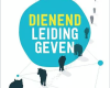 Dienend leidinggeven - Zacht voor mensen, hard voor resultaten